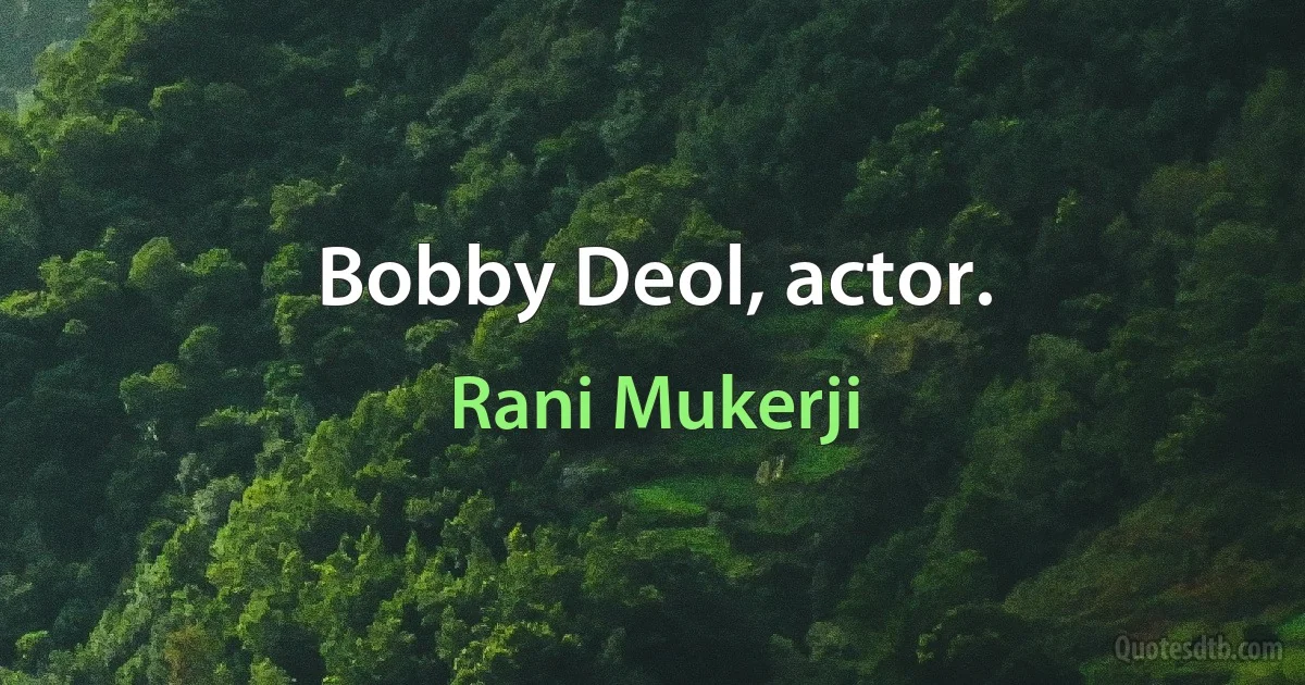 Bobby Deol, actor. (Rani Mukerji)