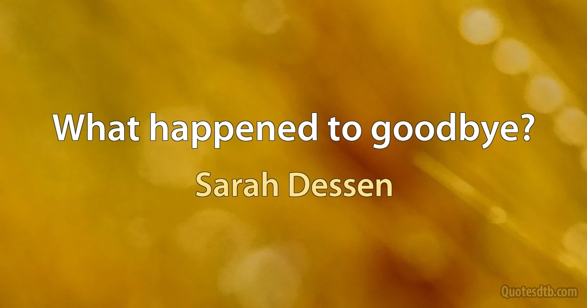 What happened to goodbye? (Sarah Dessen)