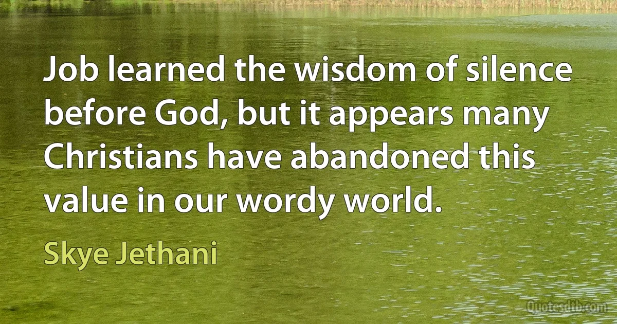 Job learned the wisdom of silence before God, but it appears many Christians have abandoned this value in our wordy world. (Skye Jethani)