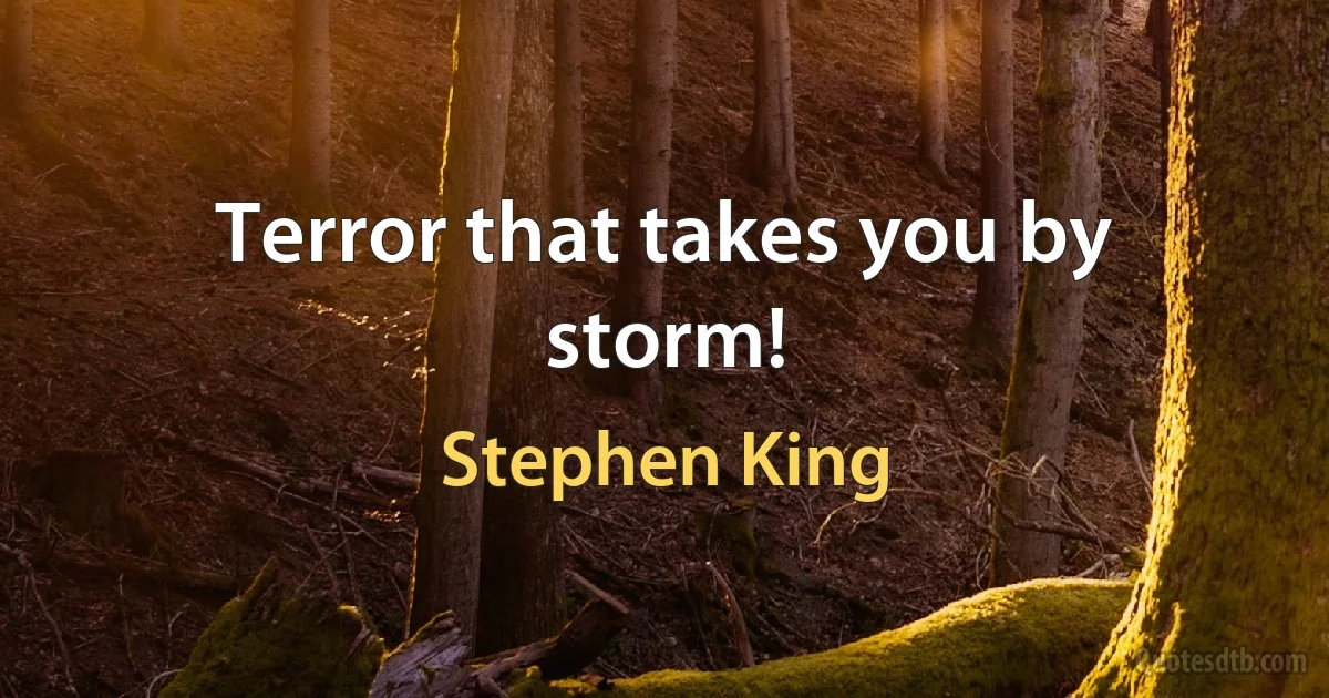 Terror that takes you by storm! (Stephen King)