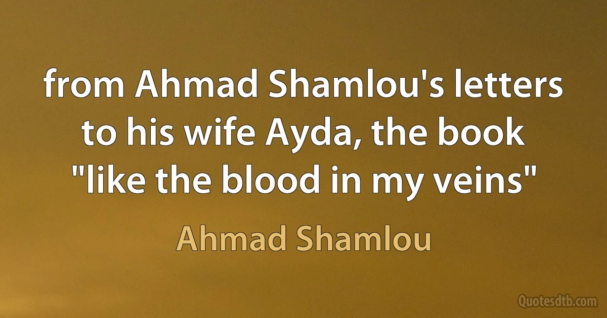 from Ahmad Shamlou's letters to his wife Ayda, the book "like the blood in my veins" (Ahmad Shamlou)