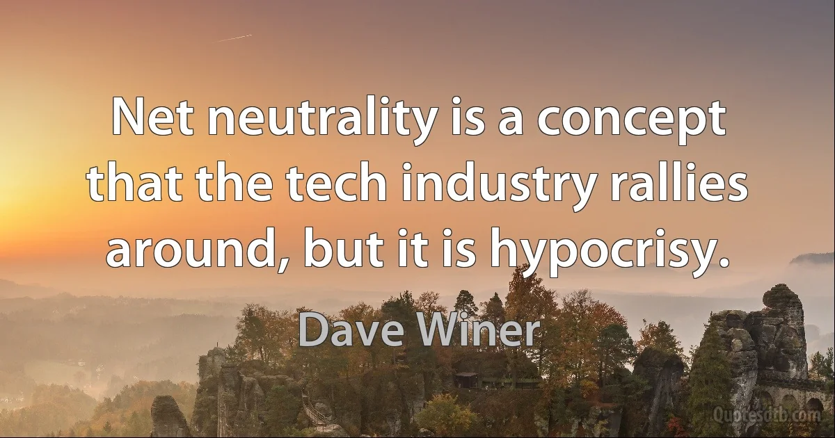 Net neutrality is a concept that the tech industry rallies around, but it is hypocrisy. (Dave Winer)