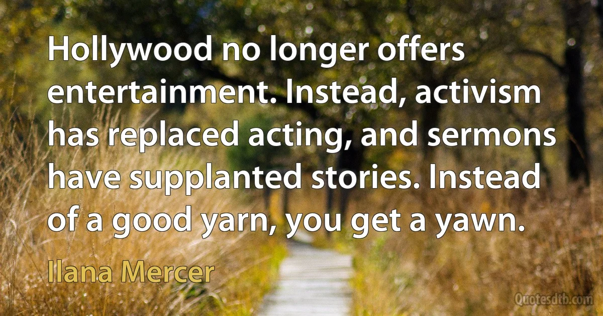 Hollywood no longer offers entertainment. Instead, activism has replaced acting, and sermons have supplanted stories. Instead of a good yarn, you get a yawn. (Ilana Mercer)