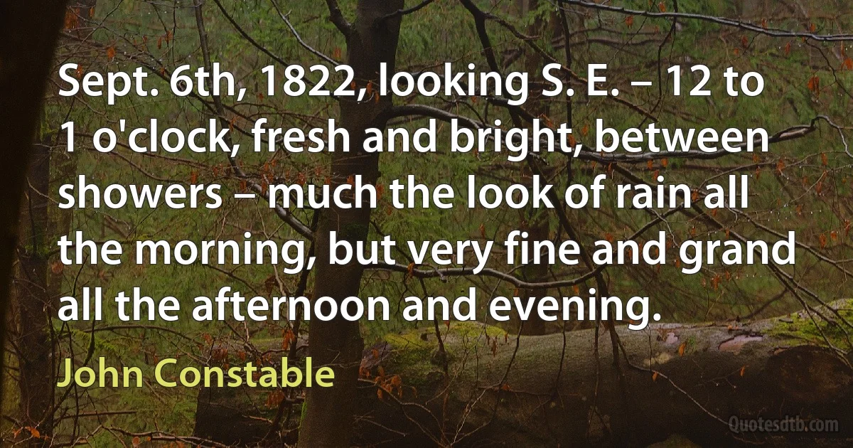 Sept. 6th, 1822, looking S. E. – 12 to 1 o'clock, fresh and bright, between showers – much the look of rain all the morning, but very fine and grand all the afternoon and evening. (John Constable)