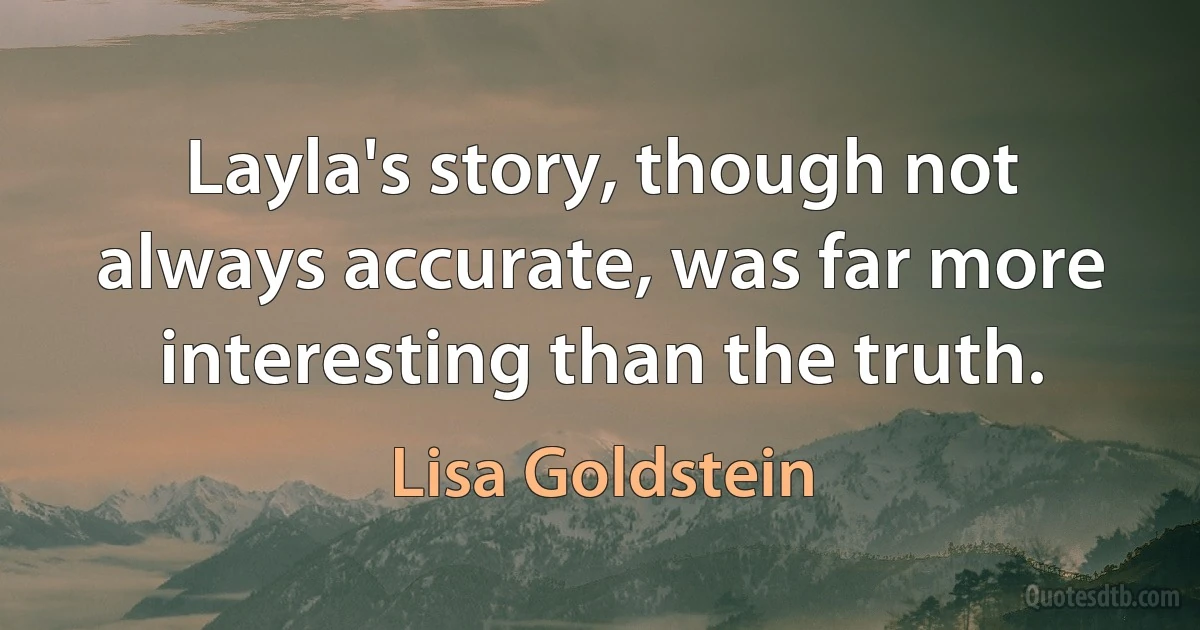 Layla's story, though not always accurate, was far more interesting than the truth. (Lisa Goldstein)