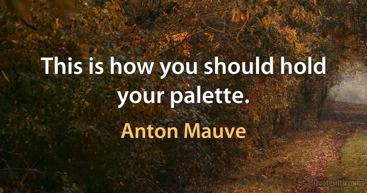 This is how you should hold your palette. (Anton Mauve)