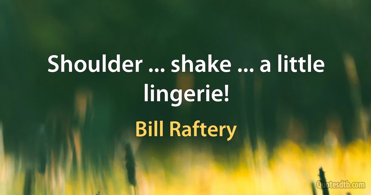 Shoulder ... shake ... a little lingerie! (Bill Raftery)