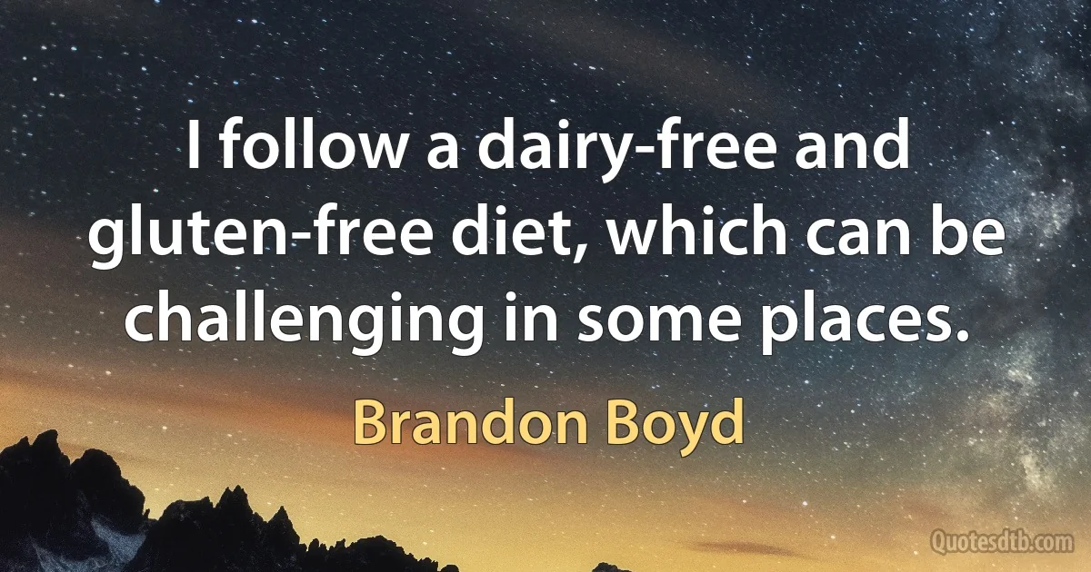 I follow a dairy-free and gluten-free diet, which can be challenging in some places. (Brandon Boyd)