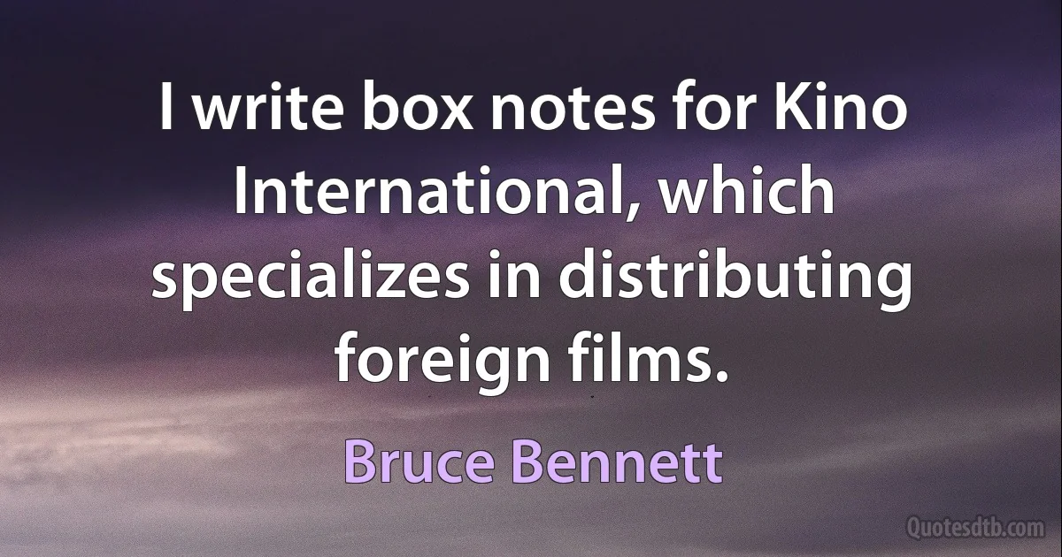 I write box notes for Kino International, which specializes in distributing foreign films. (Bruce Bennett)