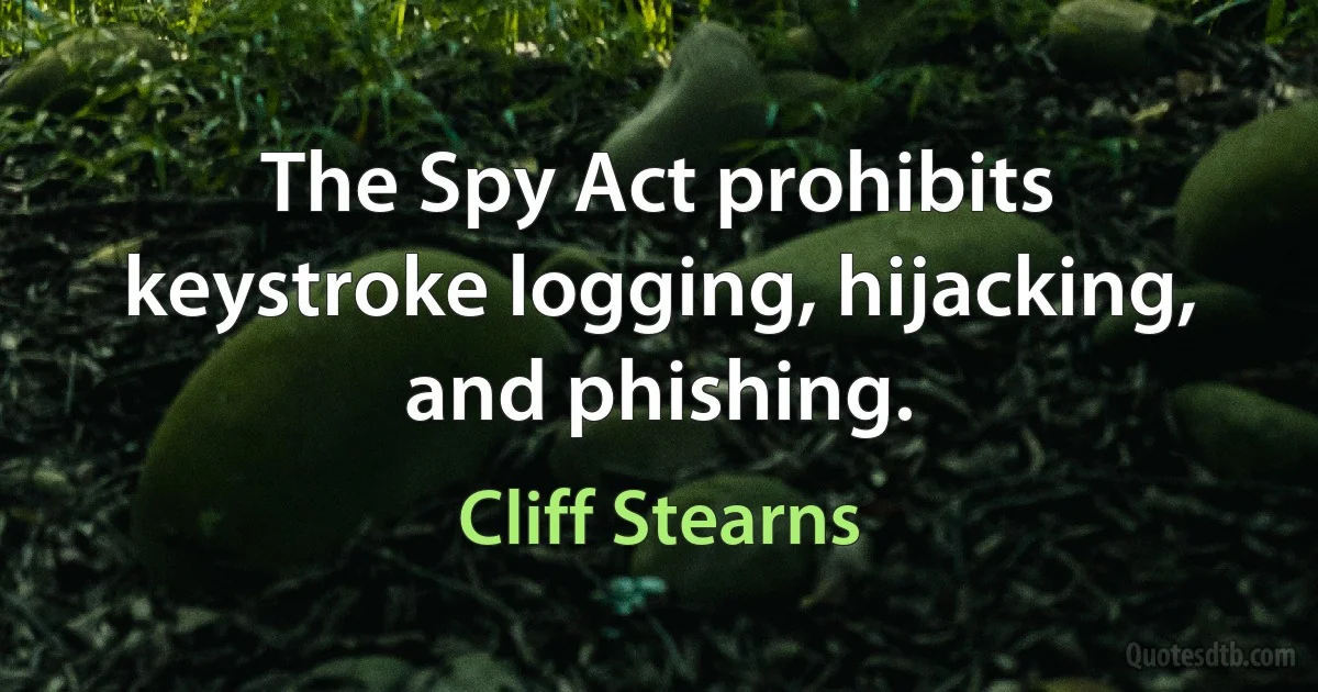 The Spy Act prohibits keystroke logging, hijacking, and phishing. (Cliff Stearns)