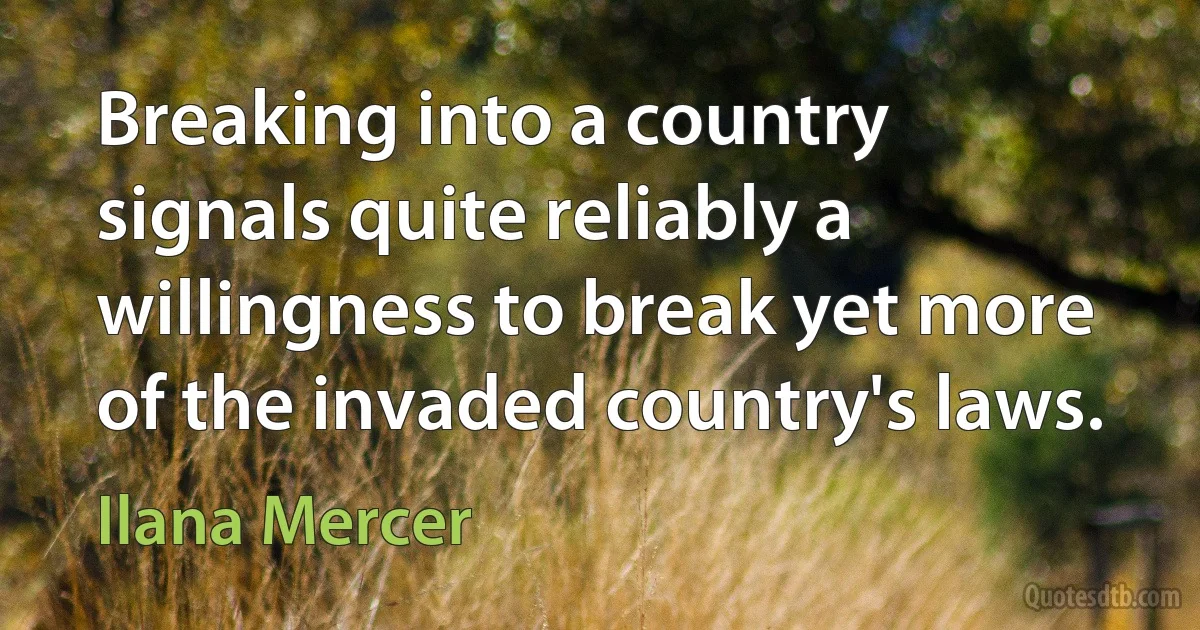 Breaking into a country signals quite reliably a willingness to break yet more of the invaded country's laws. (Ilana Mercer)