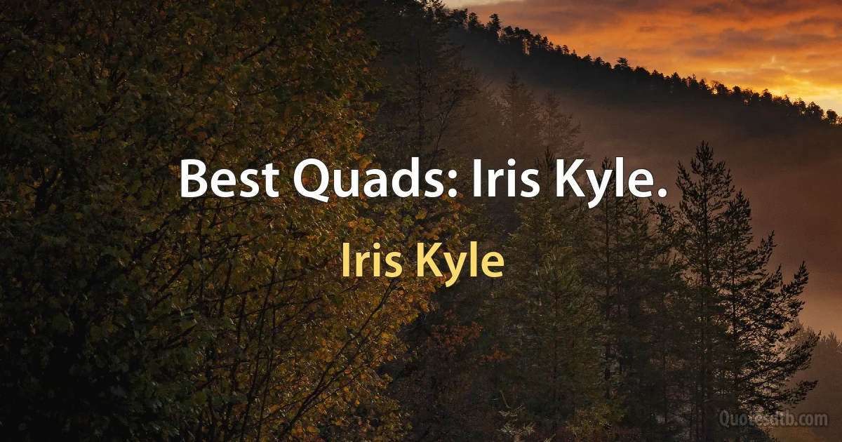 Best Quads: Iris Kyle. (Iris Kyle)