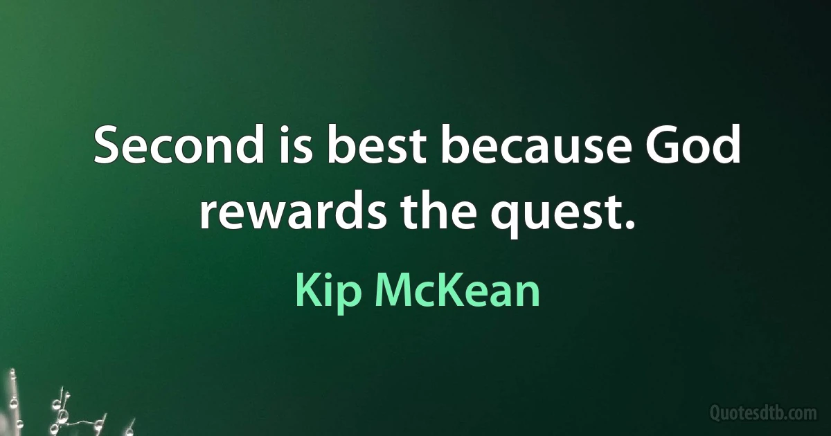 Second is best because God rewards the quest. (Kip McKean)