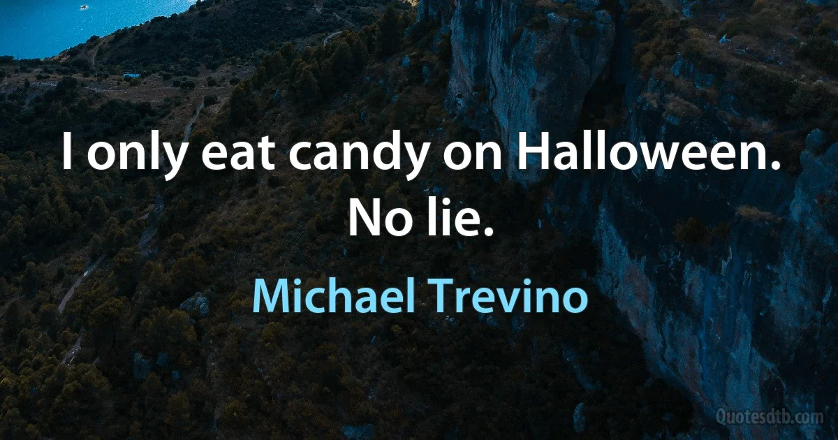 I only eat candy on Halloween. No lie. (Michael Trevino)