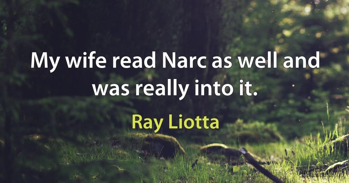 My wife read Narc as well and was really into it. (Ray Liotta)