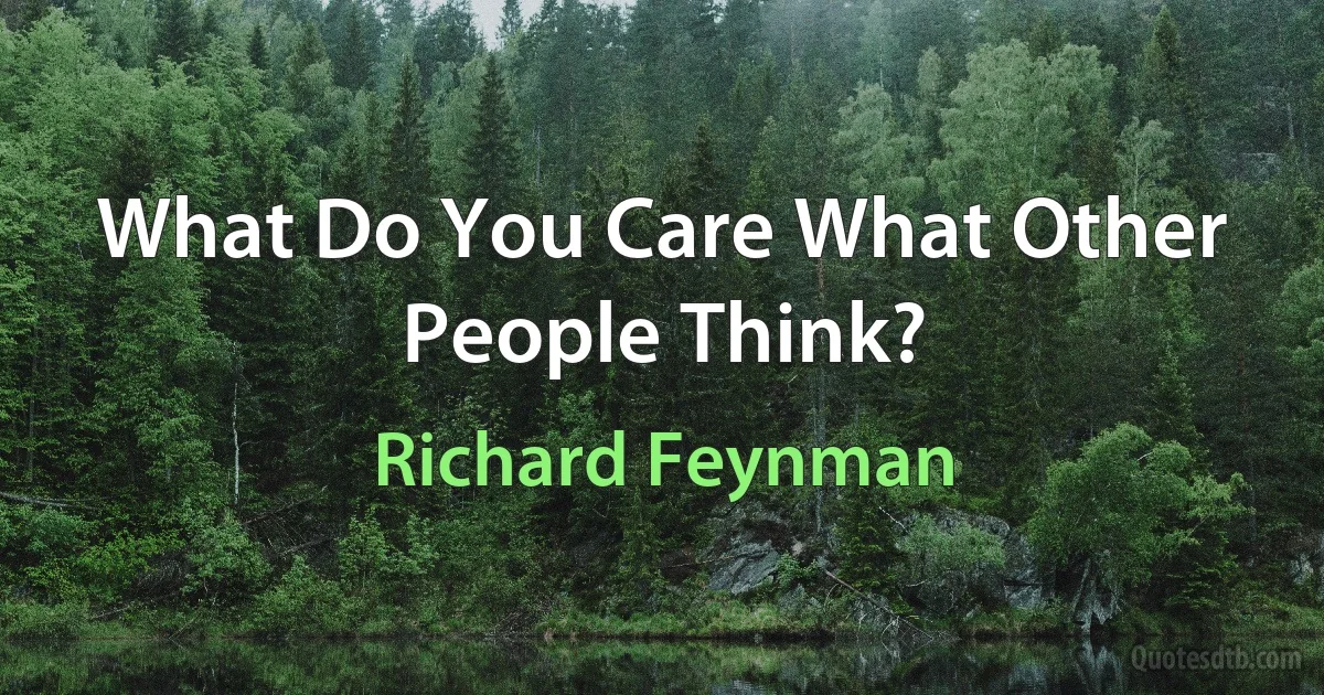 What Do You Care What Other People Think? (Richard Feynman)