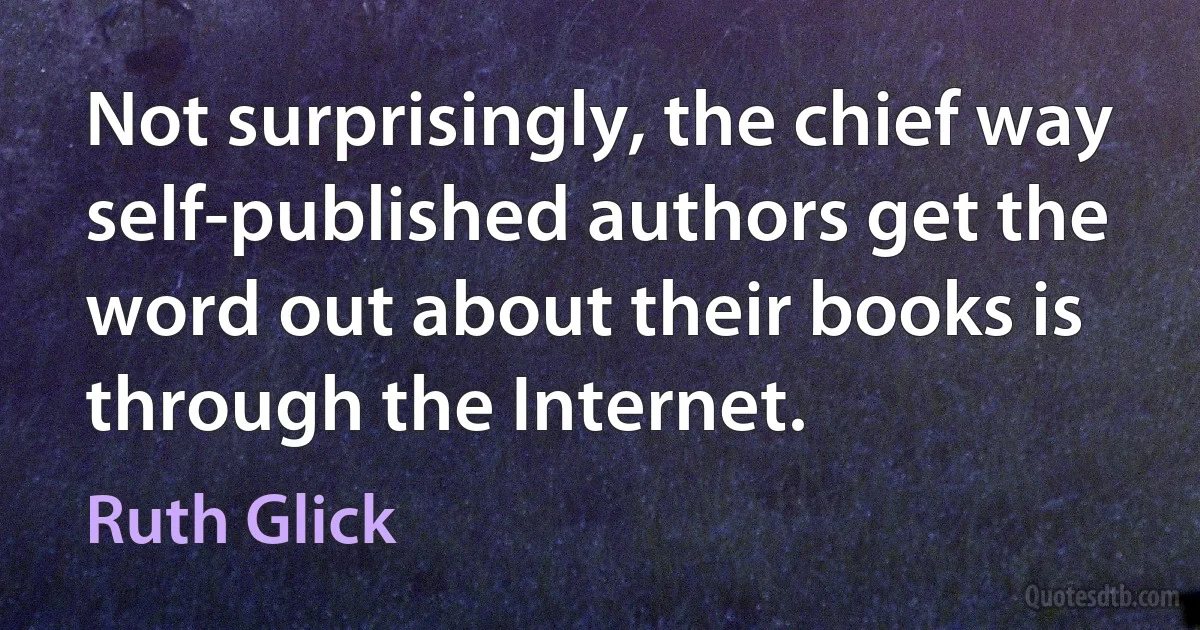 Not surprisingly, the chief way self-published authors get the word out about their books is through the Internet. (Ruth Glick)