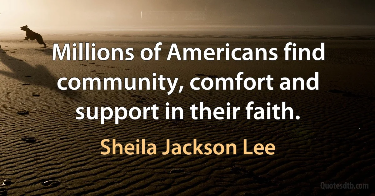 Millions of Americans find community, comfort and support in their faith. (Sheila Jackson Lee)