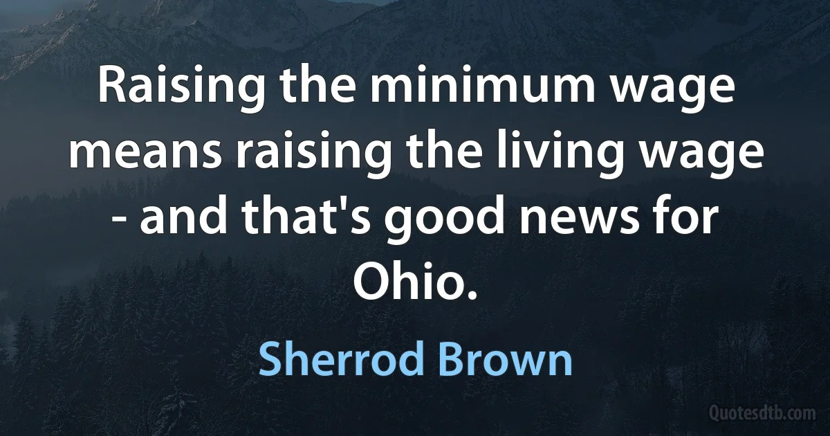 Raising the minimum wage means raising the living wage - and that's good news for Ohio. (Sherrod Brown)