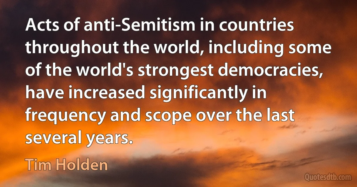 Acts of anti-Semitism in countries throughout the world, including some of the world's strongest democracies, have increased significantly in frequency and scope over the last several years. (Tim Holden)