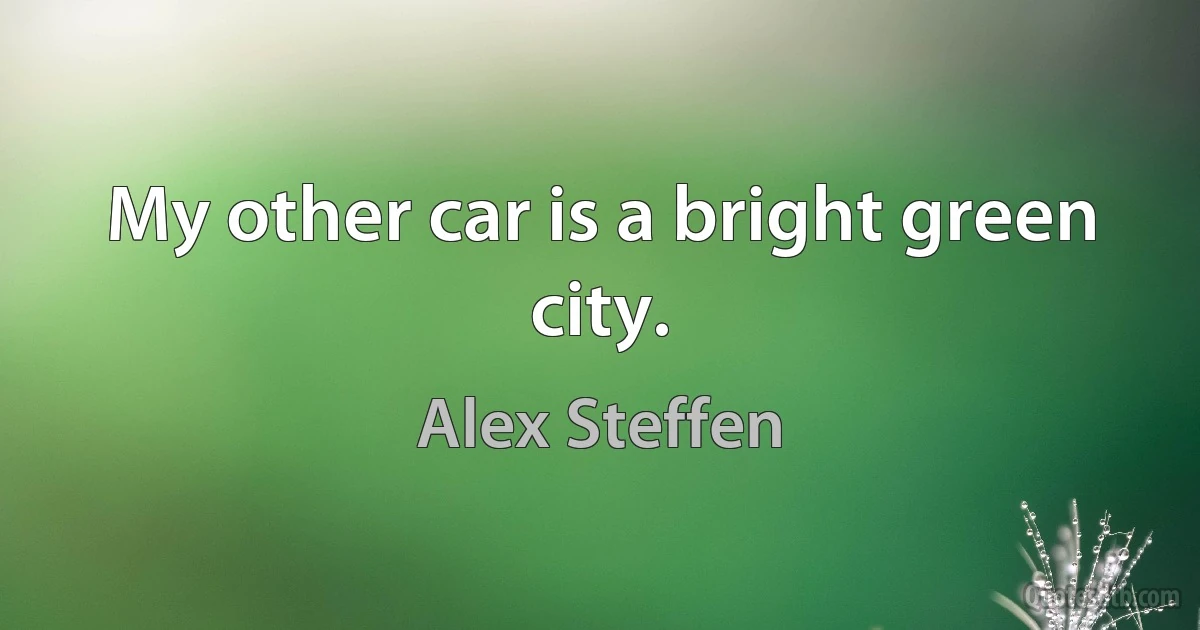 My other car is a bright green city. (Alex Steffen)