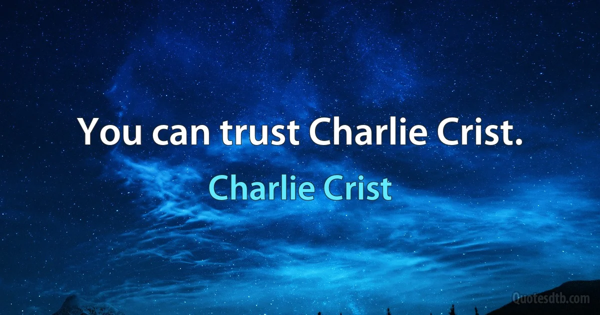 You can trust Charlie Crist. (Charlie Crist)