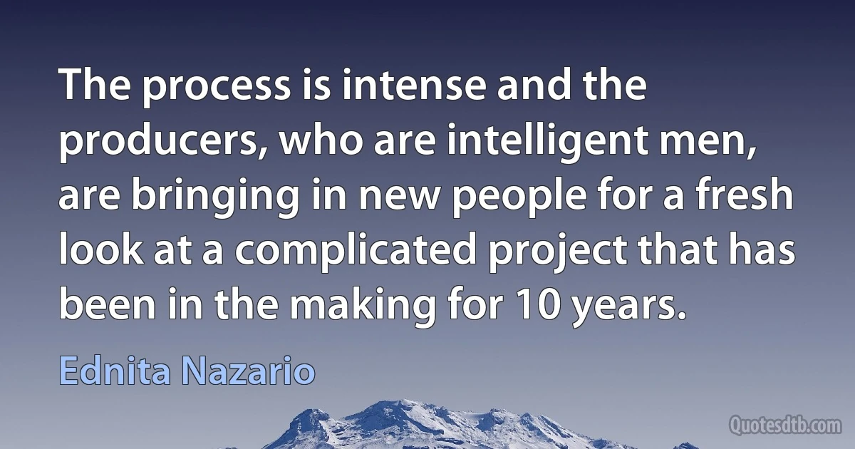 The process is intense and the producers, who are intelligent men, are bringing in new people for a fresh look at a complicated project that has been in the making for 10 years. (Ednita Nazario)