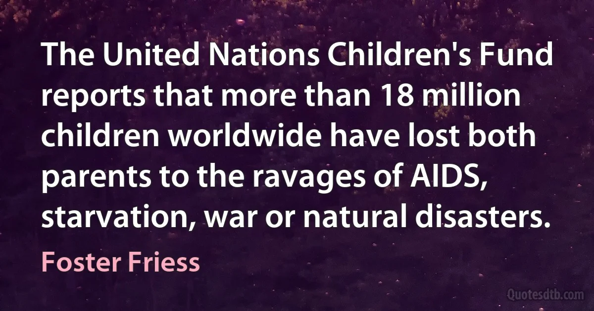 The United Nations Children's Fund reports that more than 18 million children worldwide have lost both parents to the ravages of AIDS, starvation, war or natural disasters. (Foster Friess)