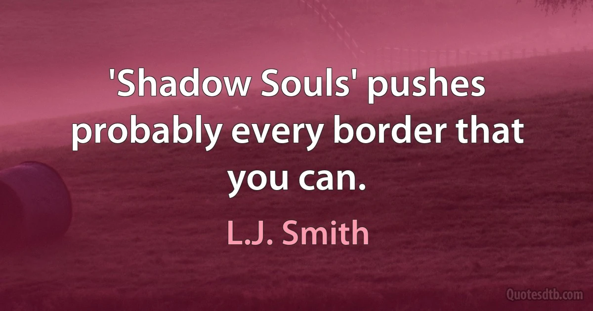 'Shadow Souls' pushes probably every border that you can. (L.J. Smith)