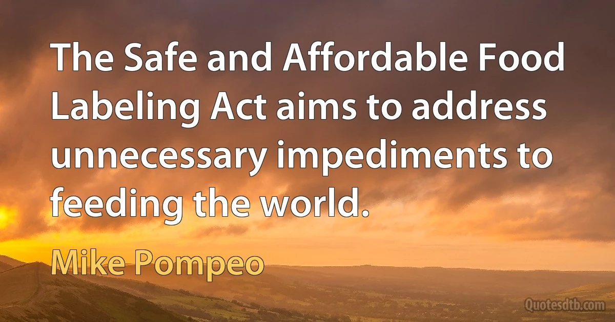 The Safe and Affordable Food Labeling Act aims to address unnecessary impediments to feeding the world. (Mike Pompeo)