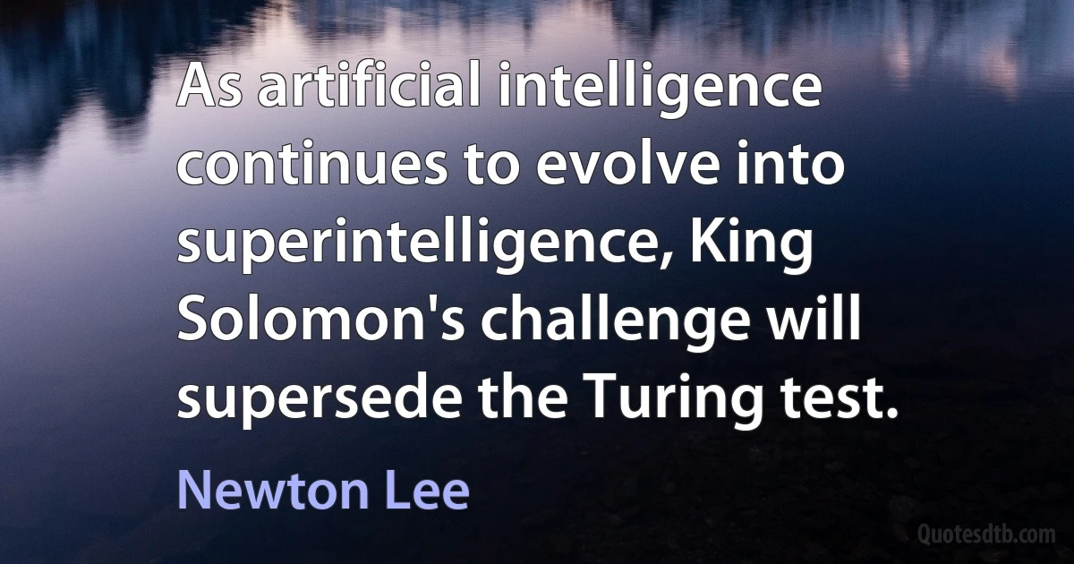 As artificial intelligence continues to evolve into superintelligence, King Solomon's challenge will supersede the Turing test. (Newton Lee)