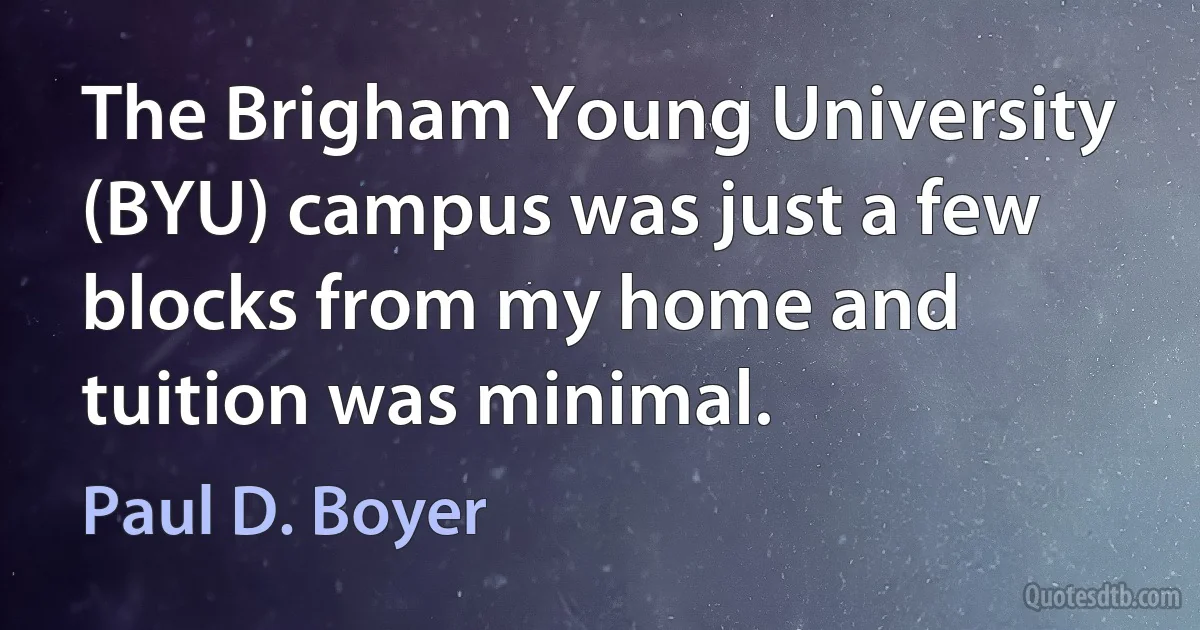 The Brigham Young University (BYU) campus was just a few blocks from my home and tuition was minimal. (Paul D. Boyer)