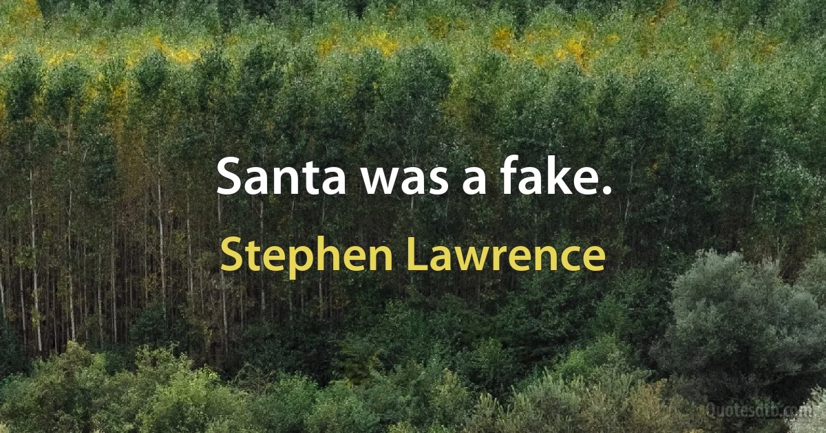 Santa was a fake. (Stephen Lawrence)