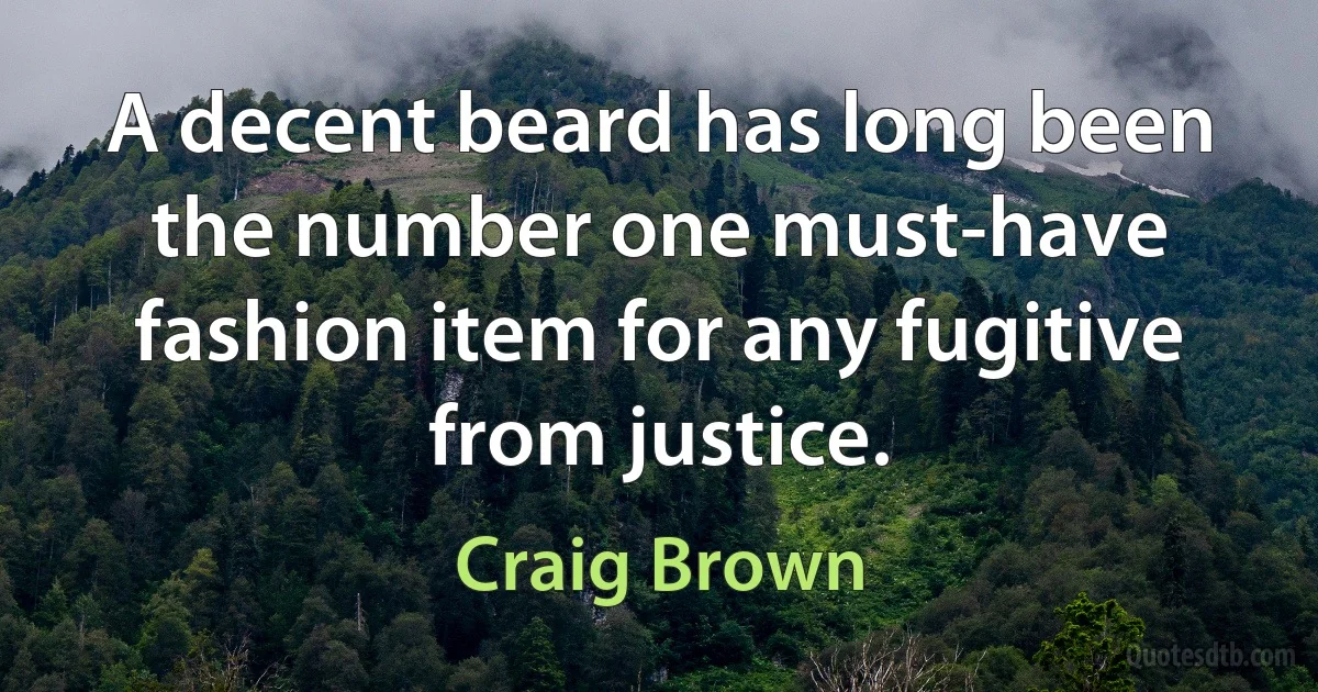 A decent beard has long been the number one must-have fashion item for any fugitive from justice. (Craig Brown)