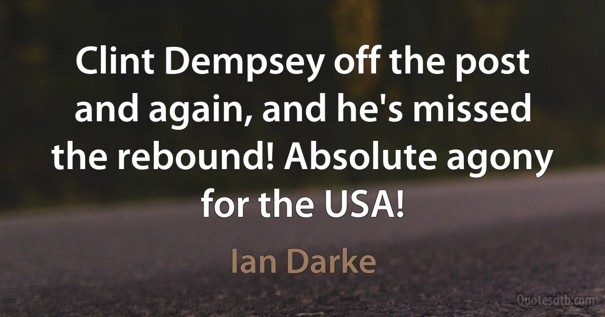 Clint Dempsey off the post and again, and he's missed the rebound! Absolute agony for the USA! (Ian Darke)