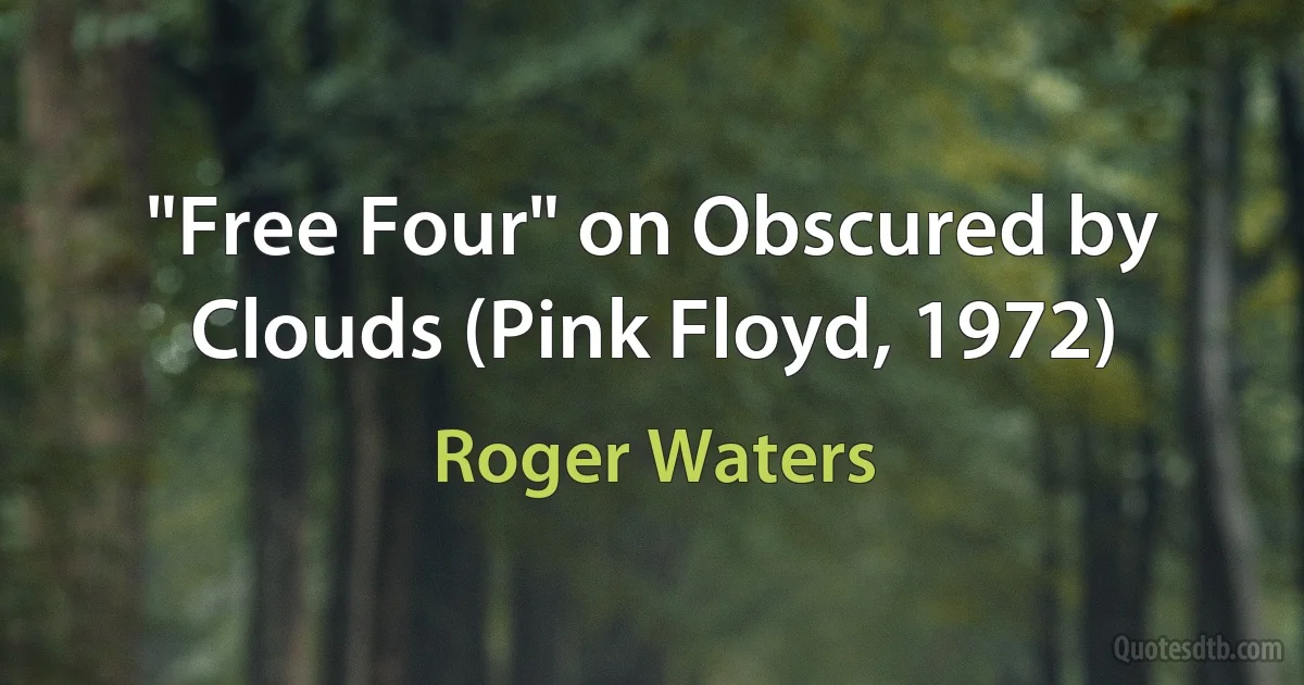 "Free Four" on Obscured by Clouds (Pink Floyd, 1972) (Roger Waters)