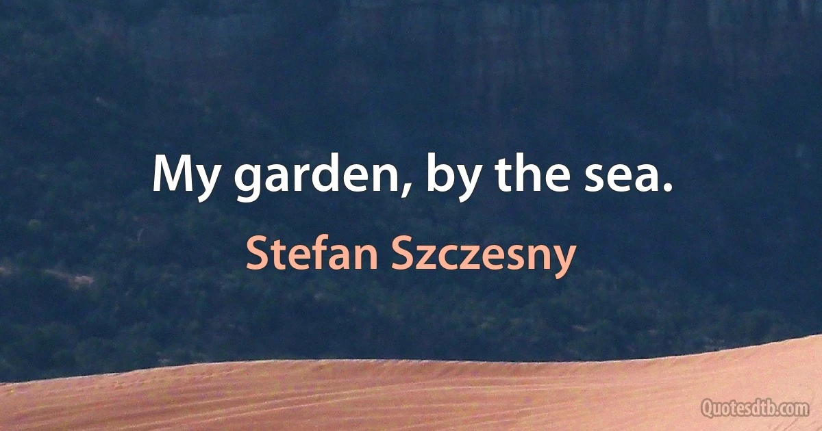 My garden, by the sea. (Stefan Szczesny)