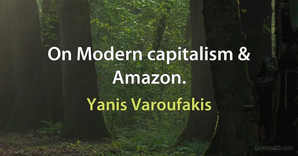 On Modern capitalism & Amazon. (Yanis Varoufakis)