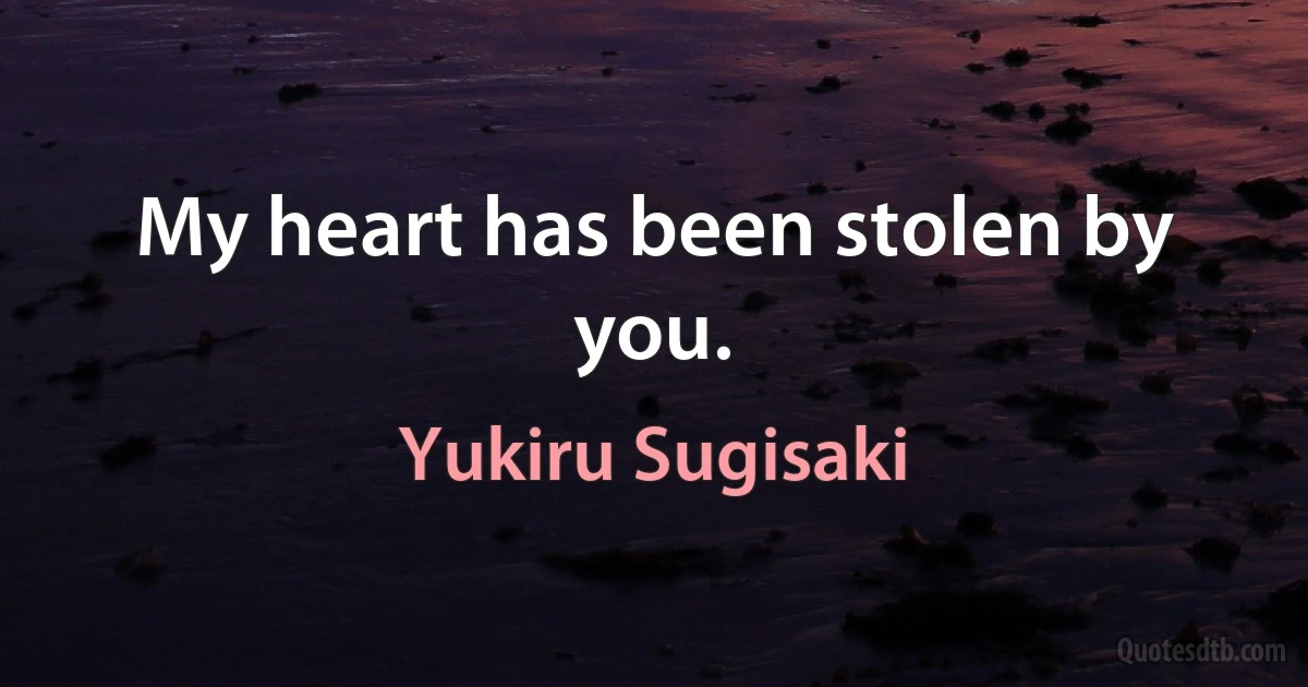 My heart has been stolen by you. (Yukiru Sugisaki)