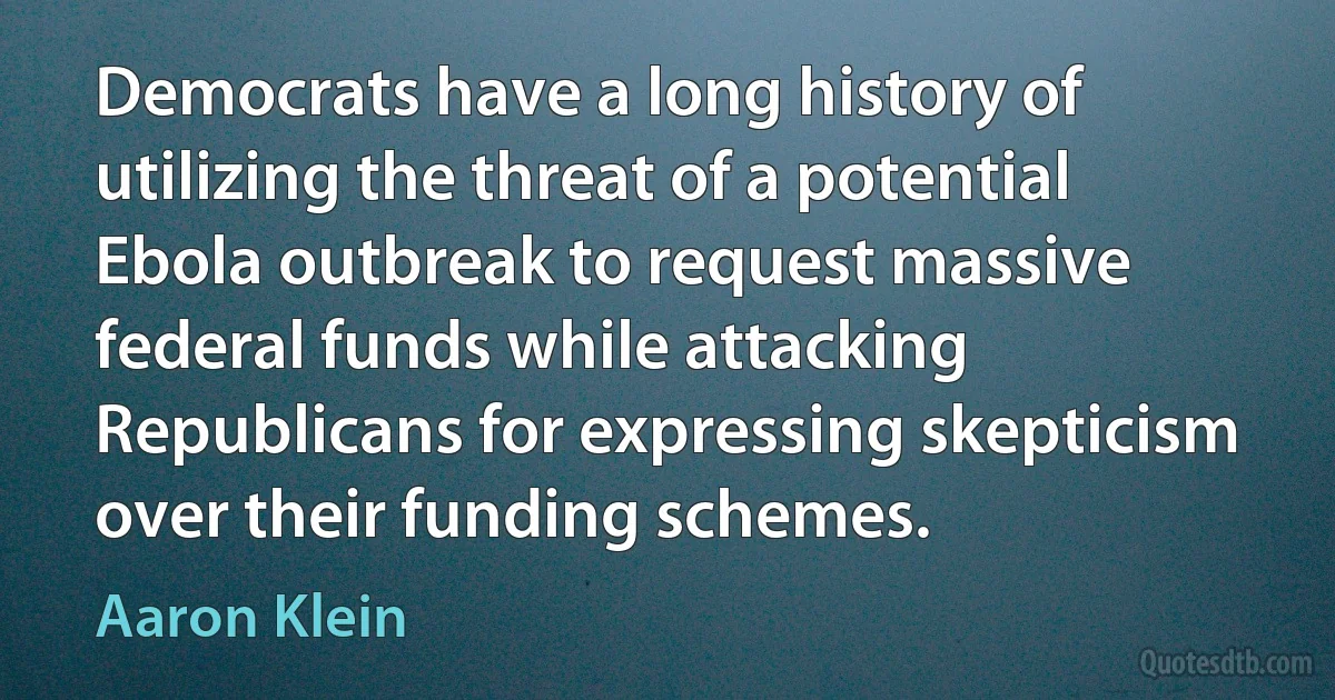 Democrats have a long history of utilizing the threat of a potential Ebola outbreak to request massive federal funds while attacking Republicans for expressing skepticism over their funding schemes. (Aaron Klein)