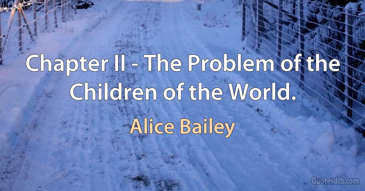 Chapter II - The Problem of the Children of the World. (Alice Bailey)