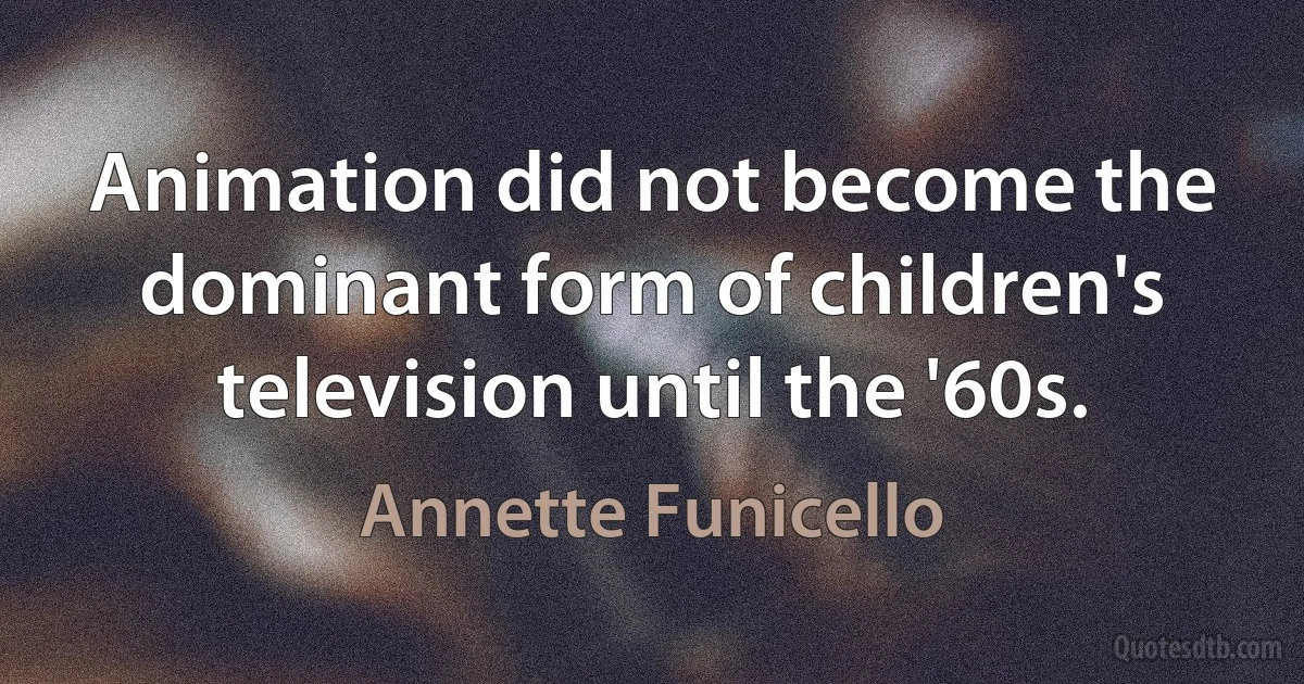 Animation did not become the dominant form of children's television until the '60s. (Annette Funicello)