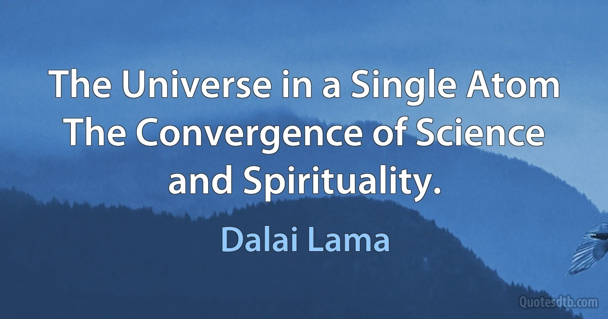 The Universe in a Single Atom The Convergence of Science and Spirituality. (Dalai Lama)