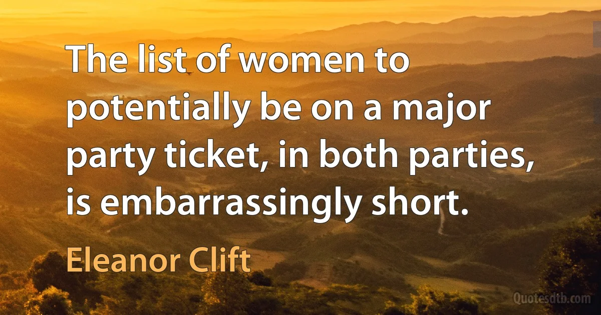 The list of women to potentially be on a major party ticket, in both parties, is embarrassingly short. (Eleanor Clift)