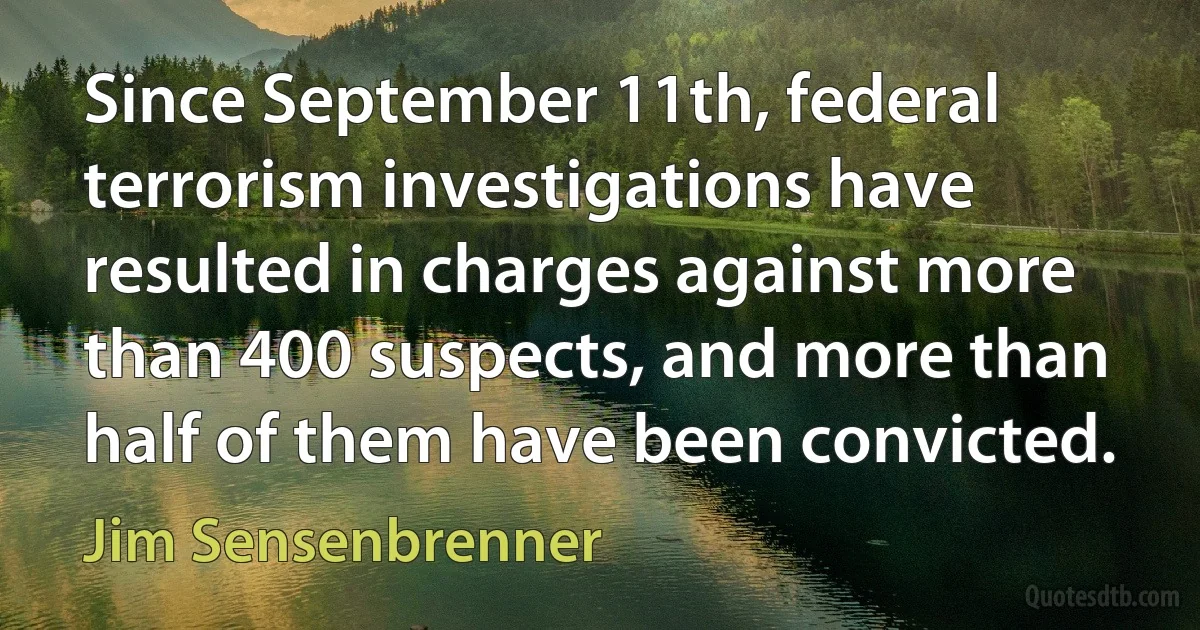 Since September 11th, federal terrorism investigations have resulted in charges against more than 400 suspects, and more than half of them have been convicted. (Jim Sensenbrenner)