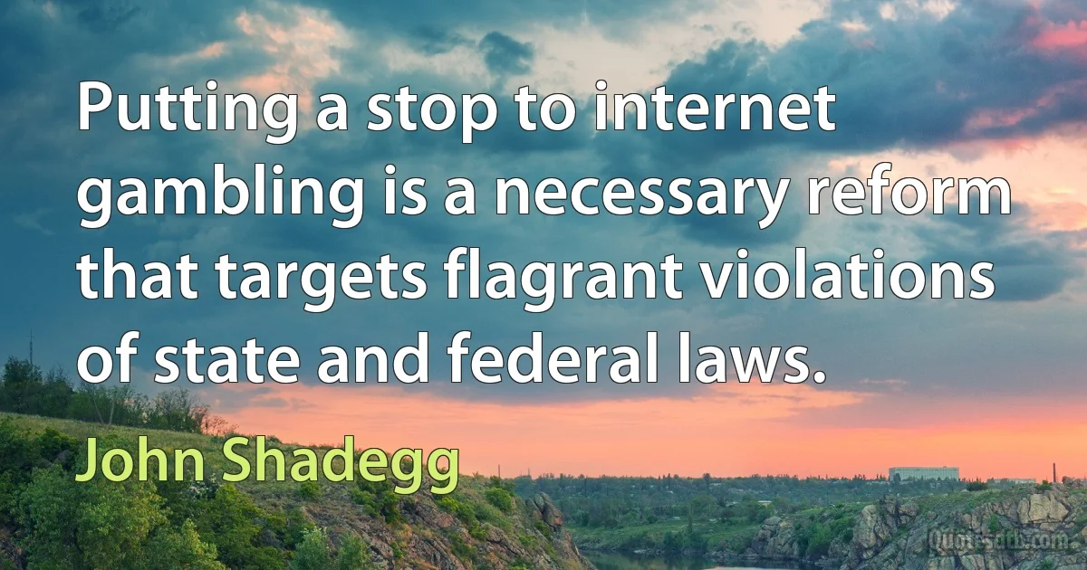 Putting a stop to internet gambling is a necessary reform that targets flagrant violations of state and federal laws. (John Shadegg)