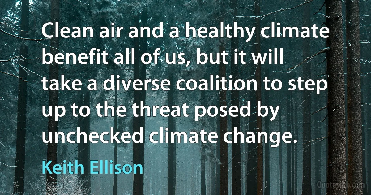 Clean air and a healthy climate benefit all of us, but it will take a diverse coalition to step up to the threat posed by unchecked climate change. (Keith Ellison)