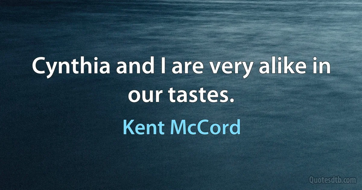 Cynthia and I are very alike in our tastes. (Kent McCord)