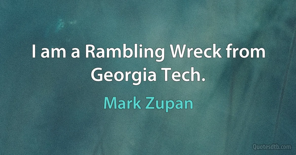 I am a Rambling Wreck from Georgia Tech. (Mark Zupan)