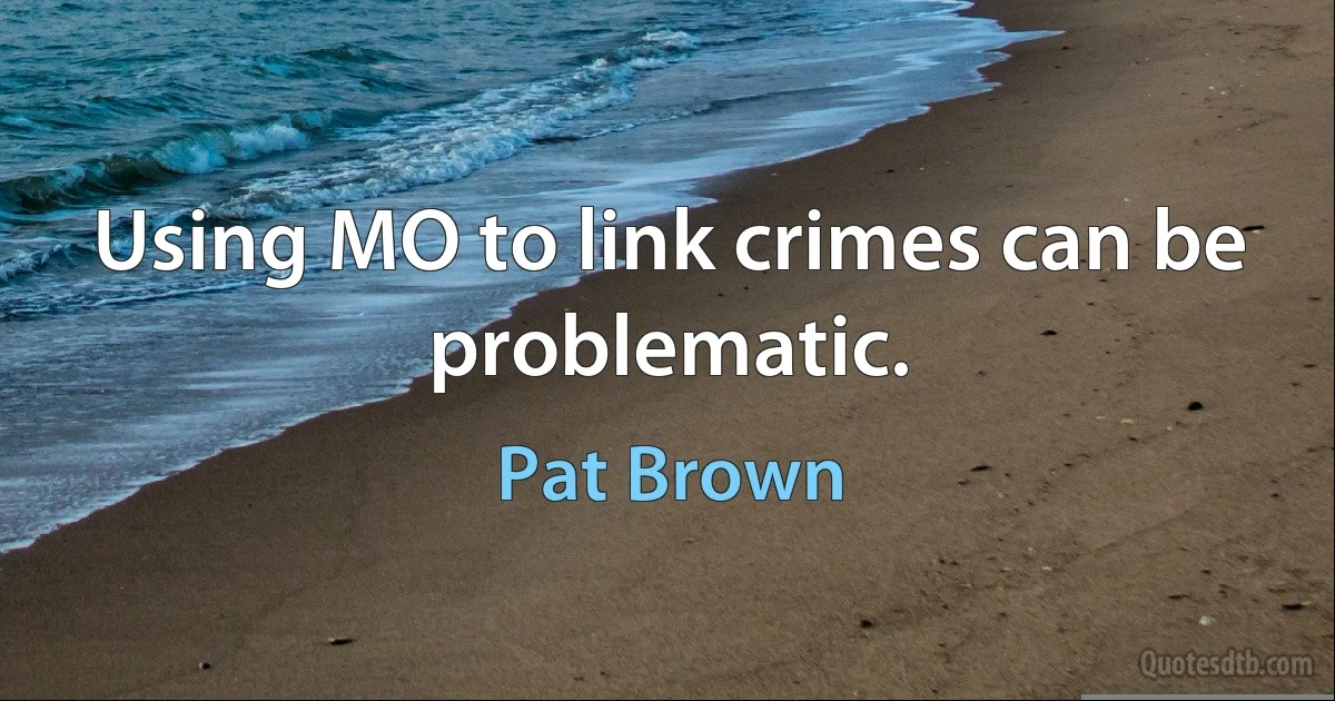 Using MO to link crimes can be problematic. (Pat Brown)